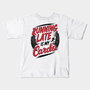 Running Late Is My Cardio Kids T-Shirt